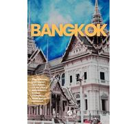 BANGKOK: La Guida. Pianificazione. Attrazioni. Utilizza i MEZZI in modo pratico. Escursioni fuori città. Consigli e risorse utili per il tuo viaggio in Thailandia