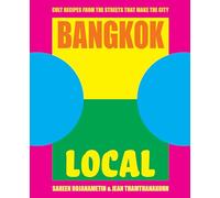 Bangkok Local: Cult recipes from the streets that make the city (Local)