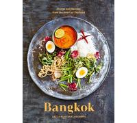 Bangkok: Recipes and Stories from the Heart of Thailand: Recipes and Stories from the Heart of Thailand [A Cookbook]