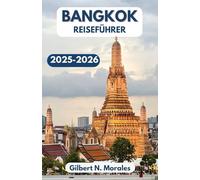 BANGKOK REISEFÜHRER 2025/2026: Entdecken Sie Tempel, Aromen und urbane Wunder in Thailands pulsierender Hauptstadt
