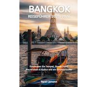 BANGKOK REISEFÜHRER 2025/2026: Entdecken Sie Tempel, Street Food, Nachtleben & Kultur wie ein Einheimischer