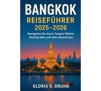 Bangkok Reiseführer 2025-2026: Navigieren Sie durch Tempel, Märkte, Rooftop-Bars und alles dazwischen