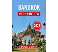 Bangkok Reiseführer 2025: Eine Reise durch goldene Schreine, Nachtmärkte und das pulsierende Herz der thailändischen Hauptstadt