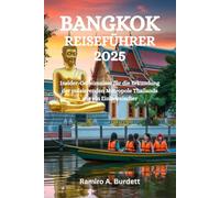 BANGKOK REISEFÜHRER 2025: Insider-Geheimnisse für die Erkundung der pulsierenden Metropole Thailands wie ein Einheimischer