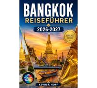 BANGKOK REISEFÜHRER 2026-2027: Gestalten Sie flexible Tage rund um den Großen Palast, Wat Pho, Wat Arun, die Yaowarat-Gastronomiestraßen, die Chao-Phraya-Boote, Chatuchak und Ayutthaya.