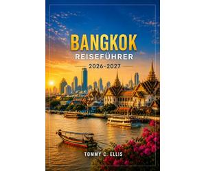 Bangkok Reiseführer 2026-2027: Tempel, Streetfood und Viertel, die Sie in Ihrem eigenen Tempo erkunden können