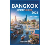 Bangkok Reiseführer 2026: Alles, was Sie über Essen, Unterhaltung, Kultur und Abenteuer wissen müssen (Thailand-Reiseführerserie)