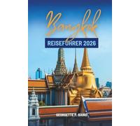 Bangkok REISEFÜHRER 2026: Der Weg eines freundlichen Entdeckers durch Thailands Hauptstadt