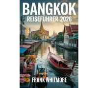Bangkok ReisefühReR 2026: Insider-Routen, schwimmende Märkte, königliche Paläste und epische Street-Food-Abenteuer