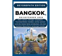 Bangkok Reiseführer 2026: Mehr sehen, weniger verpassen, Touristenfallen meiden, sicher planen und die lokale Seite entdecken, die den meisten Besuchern verborgen bleibt.
