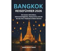 BANGKOK REISEFÜHRER 2026 (VOLLFARBIG): Die besten Aktivitäten, Sehenswürdigkeiten, Restaurants und wie Sie das Herz Thailands erleben können (Explorer’s Travel Guides)