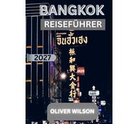 Bangkok Reiseführer 2027: Entdecken Sie verborgene Schätze, berühmte Sehenswürdigkeiten, authentisches thailändisches Essen, lokale Geheimtipps und unvergessliche Erlebnisse in der Stadt der Engel