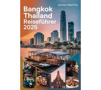 Bangkok Thailand Reiseführer 2025: Entdecken Sie natürliche und verborgene Schätze