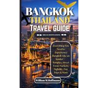 BANGKOK THAILAND TRAVEL GUIDE: Everything You Need to Experience Bangkok Like an Insider - Temples, Street Food, Markets, Nightlife, Day Trips & More (DREAM DESTINATIONS)