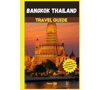 Bangkok Thailand Travel Guide: From Temples to Trenches: A Deep Dive into Bangkok’s Streets, Secrets, and Stories