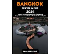 BANGKOK TRAVEL GUIDE 2024: Discover the Enchanting Charms of Bangkok: A Comprehensive Travel Guide to Thailand's Vibrant Capital (World Exploring Travel Guide)