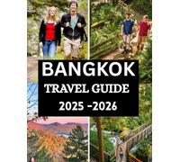 Bangkok Travel Guide 2025 - 2026: Complete Insider Guide with Essential Tips, Cultural Insights, Food, Nightlife, and Everything You Need for the Perfect Trip. (The Ultimate Travel Guide Series)
