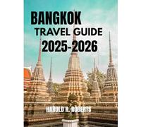 Bangkok Travel Guide 2025-2026: "Essential Itineraries, Authentic Experiences & Hidden Gems for Every Traveler” (Global Essence series)