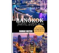 BANGKOK TRAVEL GUIDE 2025/2026: Explore The Top Attractions, Hidden Gems, Local Culture, And Insider Tips For An Unforgettable Adventure In Thailand’s Vibrant Capital