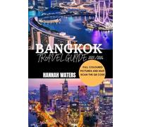 BANGKOK TRAVEL GUIDE 2025/2026: Explore The Top Attractions, Hidden Gems, Local Culture, And Insider Tips For An Unforgettable Adventure In Thailand’s Vibrant Capital