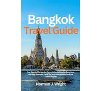 Bangkok Travel Guide 2025-2026: Your Essential Companion for an Authentic Bangkok Experience with Easy Itineraries, Local Tips, and Unforgettable Food and Culture Insights