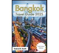 Bangkok Travel Guide 2025: Discovering the Grand Palace, Wat Pho, Chatuchak Market, Asiatique and More with Cultural Experiences, Accommodations Guide, Maps, and Beautiful Photographs