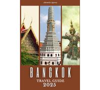 Bangkok Travel Guide 2025: Explore Thailand’s Vibrant Capital: Top Attractions, Local Food, Shopping, Day Trips, and Essential Travel Tips for an Unforgettable Journey