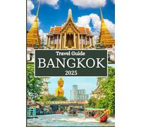 BANGKOK TRAVEL GUIDE 2025: Insider Tips, Top Attractions, Markets, Nightlife & Cultural Experiences in Thailand’s Capital