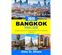 BANGKOK TRAVEL GUIDE 2025 (STANDARD COLOUR): Exploring the Heartbeat of a Vibrant Capital