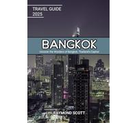 Bangkok Travel Guide 2025: Uncover the Wonders of Bangkok, Thailand’s Capital (Hidden Journeys: Exploring the World's Best-Kept Travel Secrets)