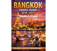 Bangkok Travel Guide 2026-2027: The Ultimate Insider’s Guide to Thailand’s Vibrant Capital