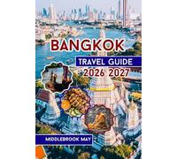 BANGKOK TRAVEL GUIDE 2026 2027: With Map, Photos, QR Codes, Top Temples, Street Food, Nightlife, Family Fun, Itineraries, and Local Tips in Thailand (All-Season Local Guides 2025 and Beyond)
