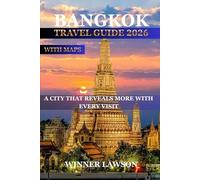BANGKOK TRAVEL GUIDE 2026: A CITY THAT REVEALS MORE WITH EVERY VISIT