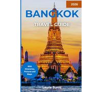 BANGKOK TRAVEL GUIDE 2026: A COMPLETE GUIDE FOR EXPLORING THAILAND’S VIBRANT CAPITAL WITH ITINERARIES, MAPS AND LOCAL INSIGHTS FOR A SMOOTH VISIT
