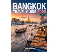 Bangkok Travel Guide 2026: Explore Thailand’s Topmost Destination with Local Secrets, Best Attractions, Street Food, Nightlife & Insider Tips for First-Time Visitors & Savvy Travelers
