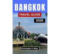 BANGKOK TRAVEL GUIDE 2026: Exploring the Heartbeat of a Captivating Southeast Asian Capital