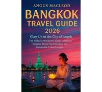 Bangkok Travel guide 2026: Glow Up in the City of Angels - The Wellness Wanderer's journey to Hidden Temples, Street Food Nirvana, and Sustainable Urban Escapes