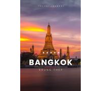 Bangkok Travel Journal: A Guided Travel Diary & Notebook to Plan, Record & Remember Your Trip to Bangkok - Maps, Local Tips & Lined Pages