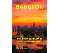 BANGKOK: UNA GUIDA COMPLETA AI SUOI LUOGHI PIÙ ICONICI