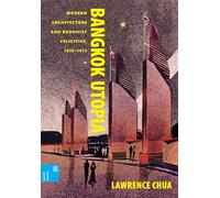 Bangkok Utopia: Modern Architecture and Buddhist Felicities, 1910-1973 (Spatial Habitus: Making and Meaning in Asia's Architecture)