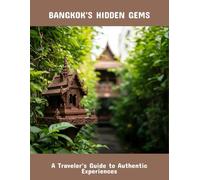 Bangkok'S Hidden Gems: A Traveler'S Guide To Authentic Experiences