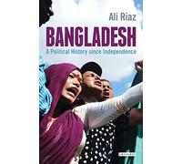 BANGLADESH: A POLITICAL HISTORY SINCE INDEPENDENCE