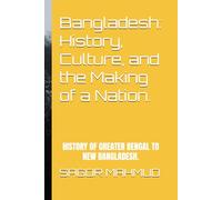 Bangladesh: History, Culture, and the Making of a Nation.