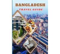 BANGLADESH TRAVEL GUIDE 2026: Explore Bangladesh in 2026 with Expert Travel Tips, Hidden Gems, and Cultural Adventures That Bring Every Destination to Life