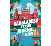 Bangladesh Travel Journal for Kids: 100 Fun Prompts to Write, Draw, and Discover Amazing Adventures