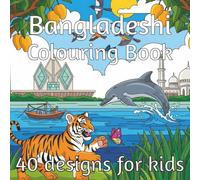 Bangladeshi Colouring Book: A vibrant Bangladesh colour adventure with 40 dazzling scenes, from majestic wildlife to heritage landmarks and cultural wonders from the rivers, hills, and villages.