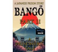 BANGO-PART TWO; A PRISONERS'S TALE: A JAPANESE PRISON STORY