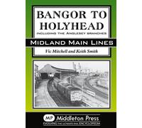 Bangor to Holyhead: Including the Angelsey Branches (Midland Main Line)