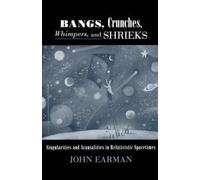 Bangs, Crunches, Whimpers, and Shrieks by Earman, John (Professor of History and