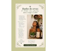 Banho de Ervas: O Poder das Plantas para o Corpo e a Alma